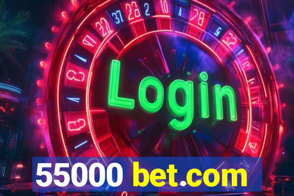 55000 bet.com